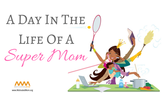 A Day In The Life Of A Super Mom