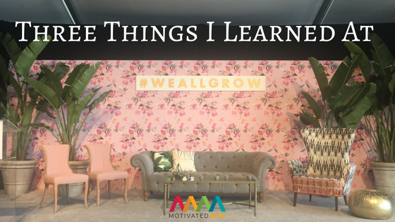 Three Things I Learned At #WeAllGrow