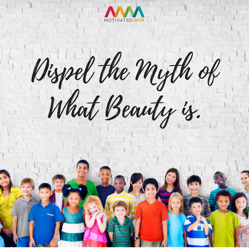 Dispel the Myth of What Beauty is.