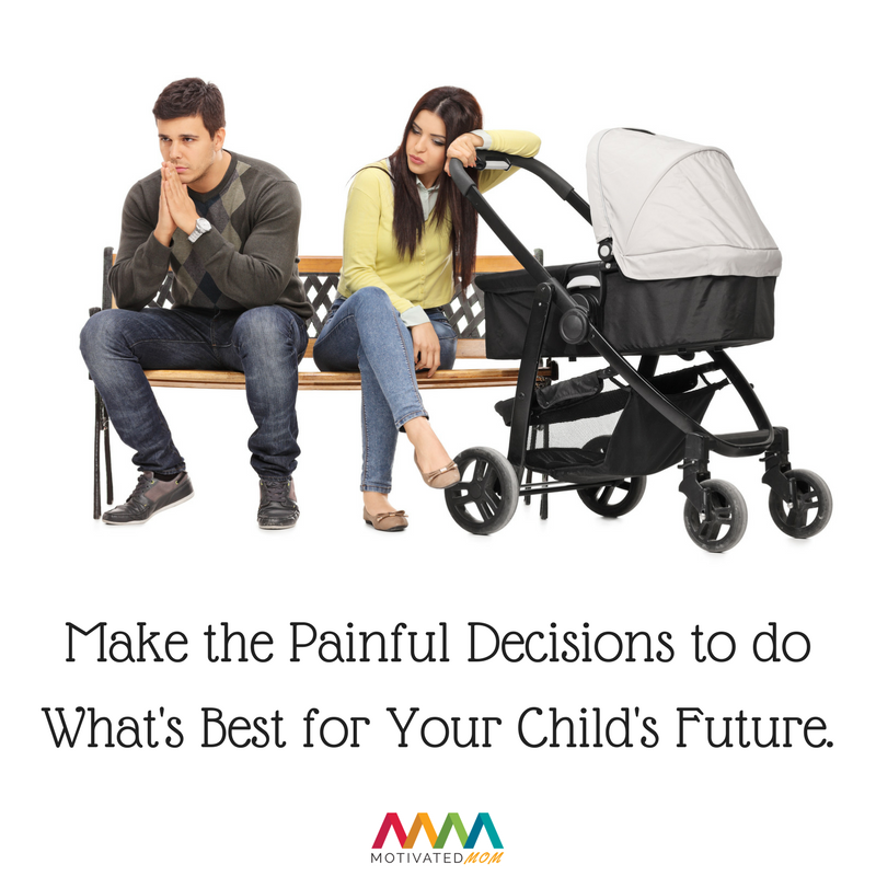 Make the Painful Decisions to do What's Best for Your Child's Future.