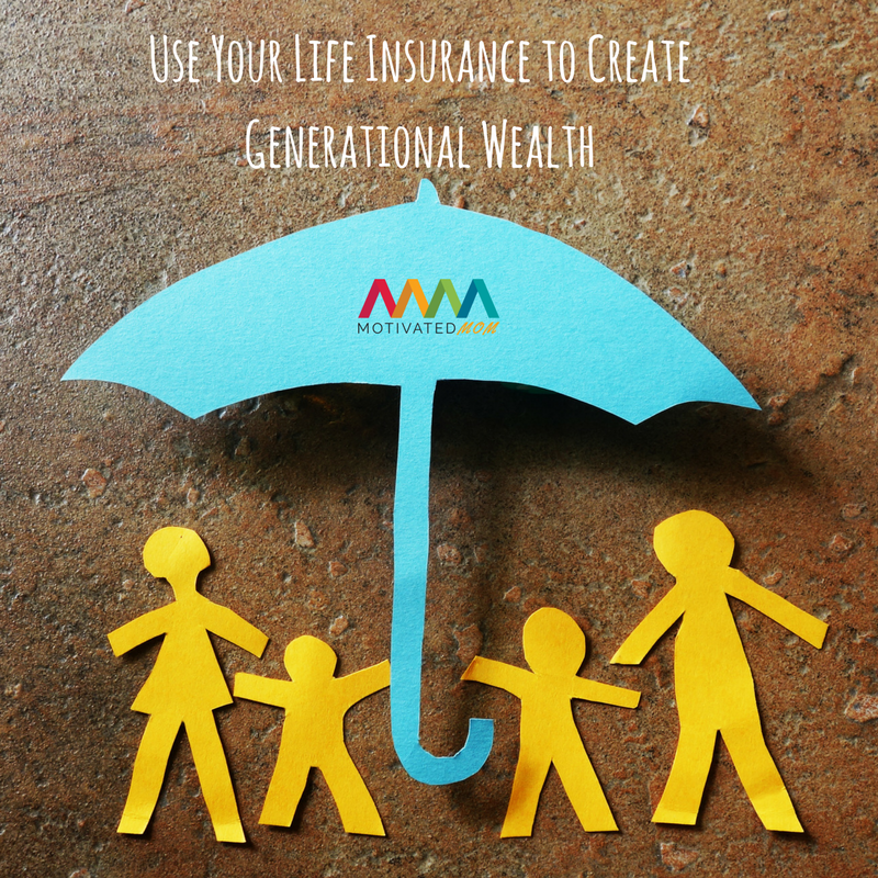 use-your-life-insurance-to-create-generational-wealth