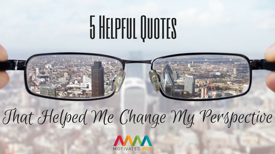 5-helpful-quotes-that-helped-me-change-my-perspective