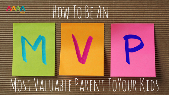 how-to-be-an-mvp-most-valuable-parent-to-your-kids