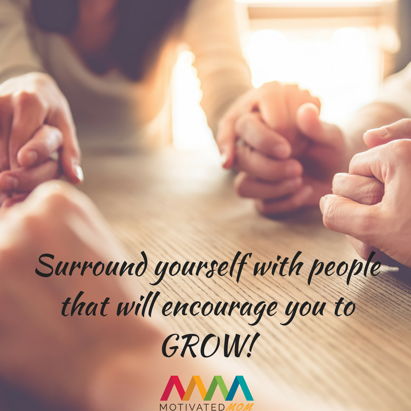 Surround-yourself-with-people-that-will-encourage-you-to-GROW!