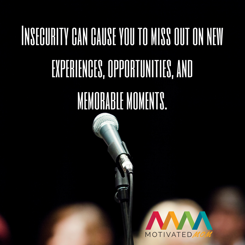 Insecurity can cause you to miss out on new experiences, opportunities, and memorable moments.