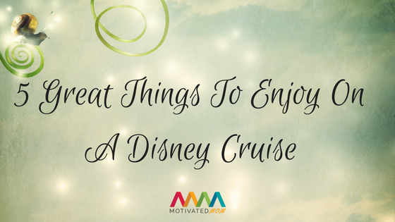 5 Great Things To Enjoy On A Disney Cruise