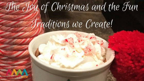 The Joy of Christmas And The Fun Traditions We Create