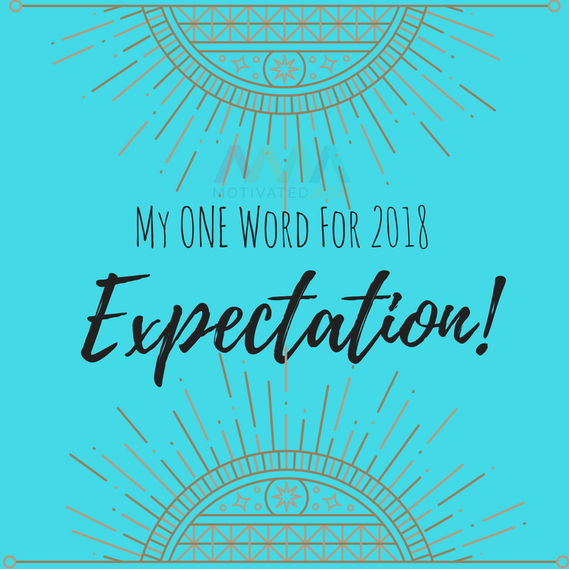 My One Word For 2018 - Expectation!