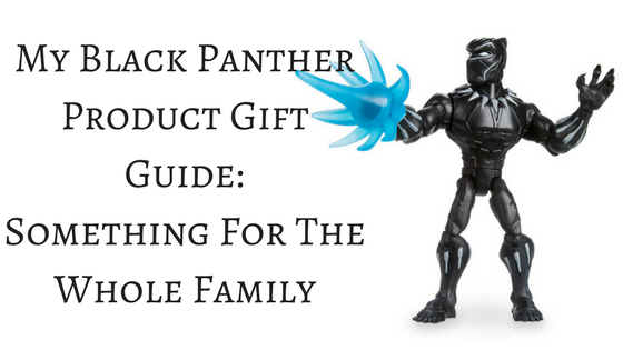 My Black Panther Product Gift Guide: Something For The Whole Family