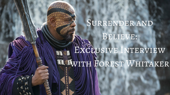 Surrender And Believe: Exclusive Interview With Black Panther’s Forest Whitaker