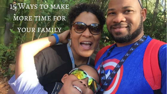 15 Ways To Make More Time For Your Family