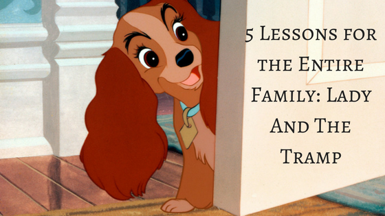 5 Life Lessons For The Entire Family: Lady And The Tramp Movie Review