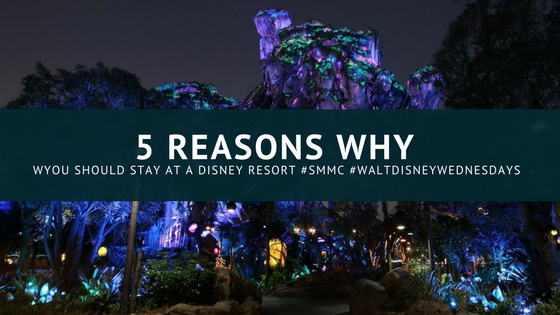 5 Reasons Why You Should Stay At A Disney Resort #DisneySMMC #WaltDisneyWednesdays
