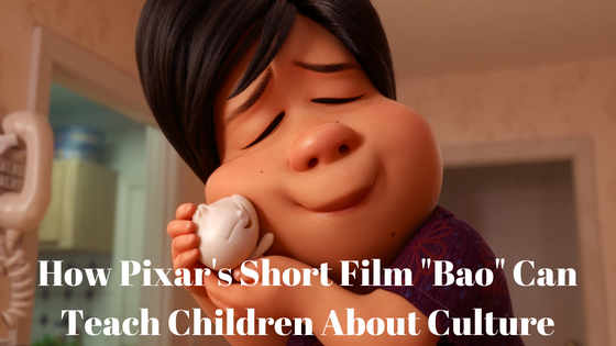 How Pixar’s Short Film “Bao” Can Teach Children About Culture