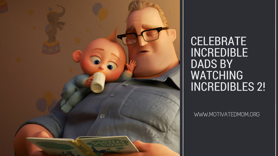Celebrate Incredible Dads By Watching INCREDIBLES 2!