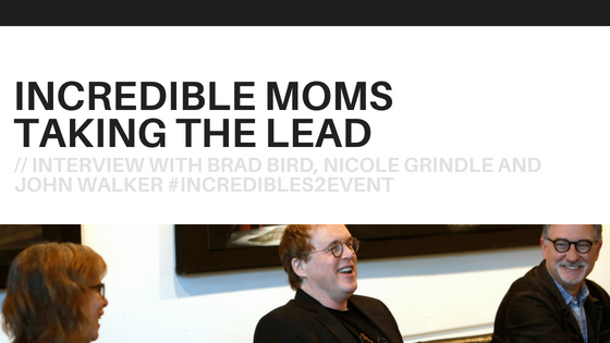 INCREDIBLE Moms Taking The Lead:Interview With Brad Bird, Nicole Grindle And John Walker #Incredibles2Event