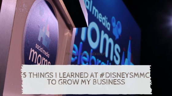 5 Things I Learned At #DisneySMMC To Grow My Business