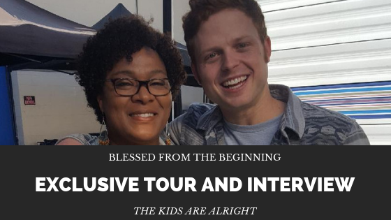Blessed From The Beginning: Exclusive Tour And Interviews Of The Kids Are Alright