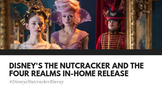 Disney’s The Nutcracker and The Four Realms In-home Release #DisneysNutcrackerBluray