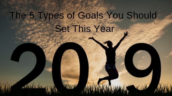 The 5 Types Of Goals You Should Set This Year