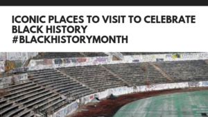 Iconic Places to Visit To Celebrate Black History #BlackHistoryMonth