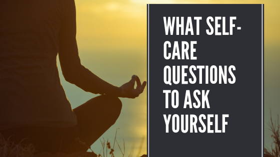 What Self-care questions to ask yourself