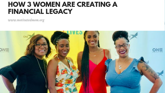 How 3 Women Are Creating A Financial Legacy