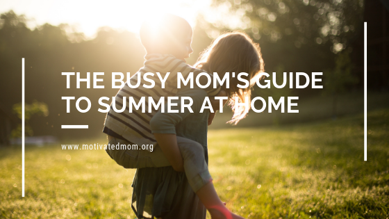 The Busy Mom’s Guide To Summer At Home