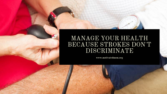 Manage Your Health Because Strokes Don’t Discriminate