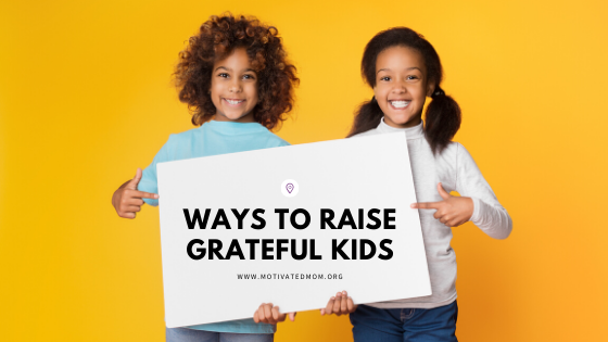 Ways To Raise Grateful Kids