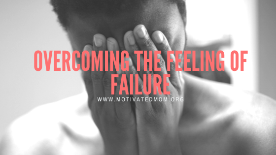 Overcoming The Feeling Of Failure