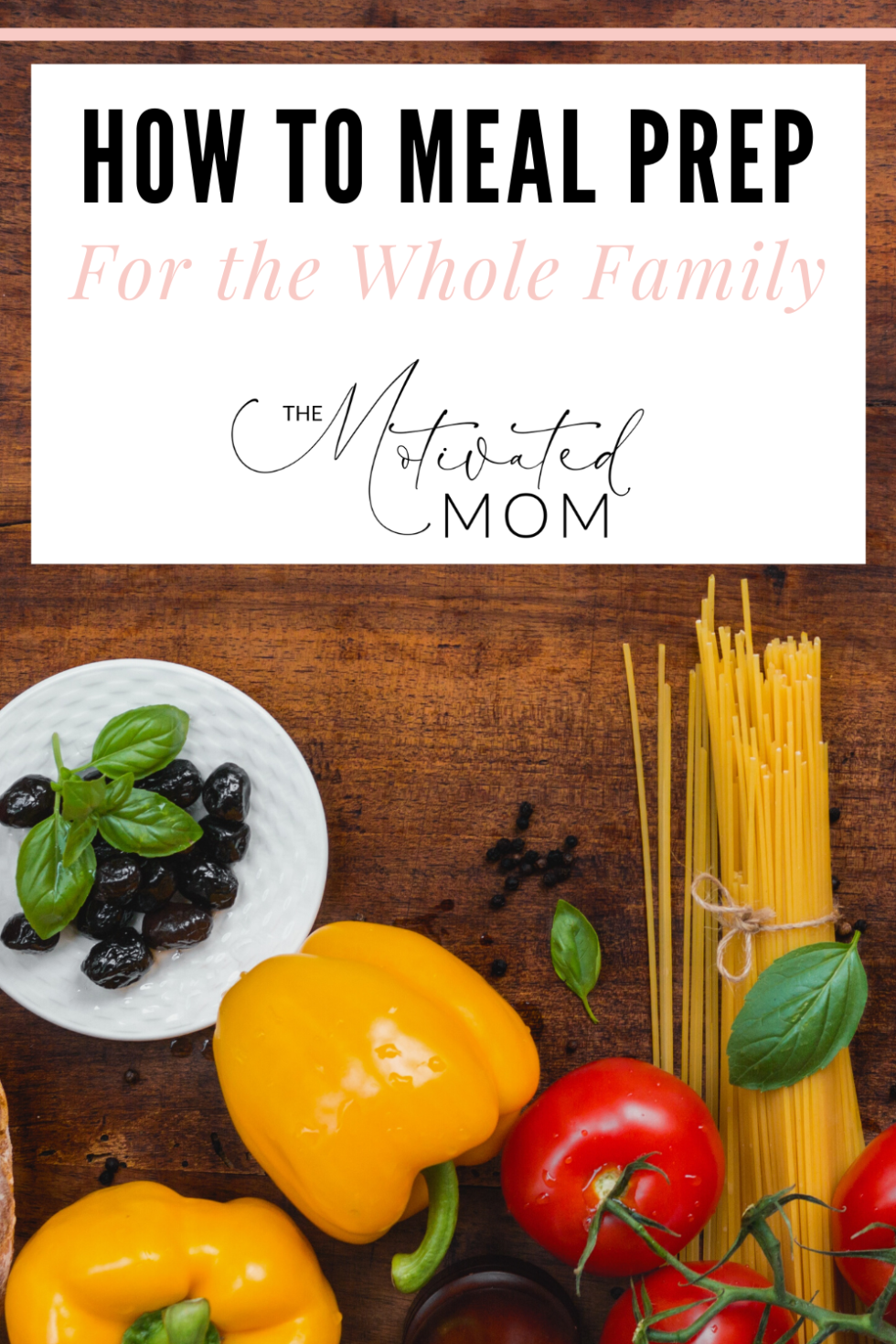How To Meal Prep For The Whole Family - Motivated Mom