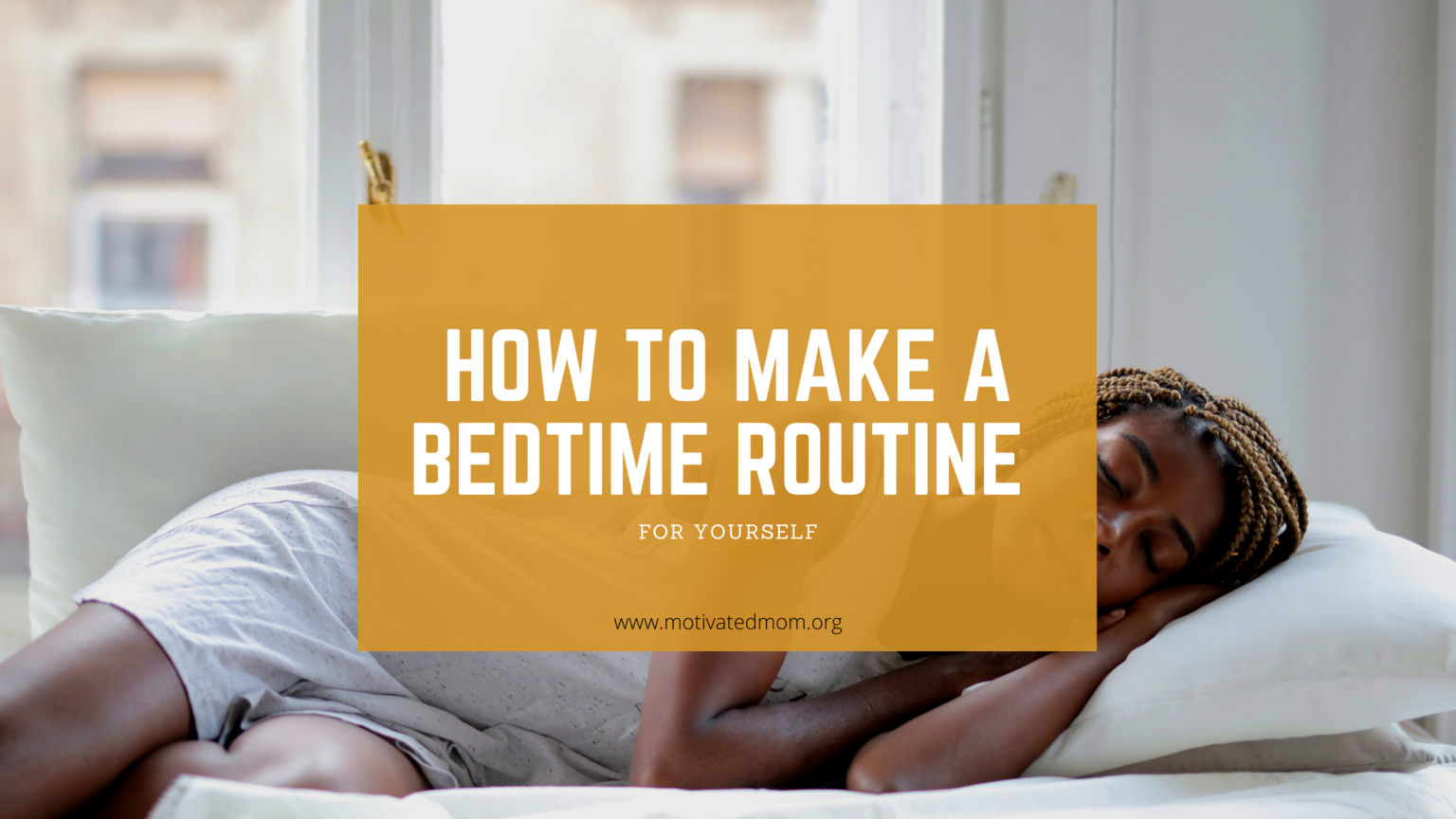How to Make a Bedtime Routine for Yourself - Motivated Mom