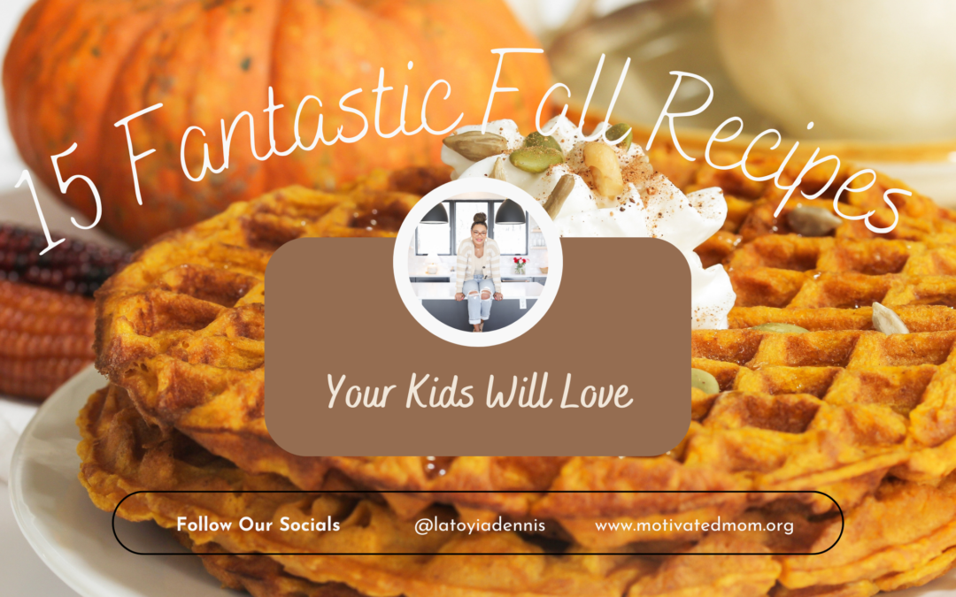 15 Fantastic Fall Recipes Your Kids Will Love