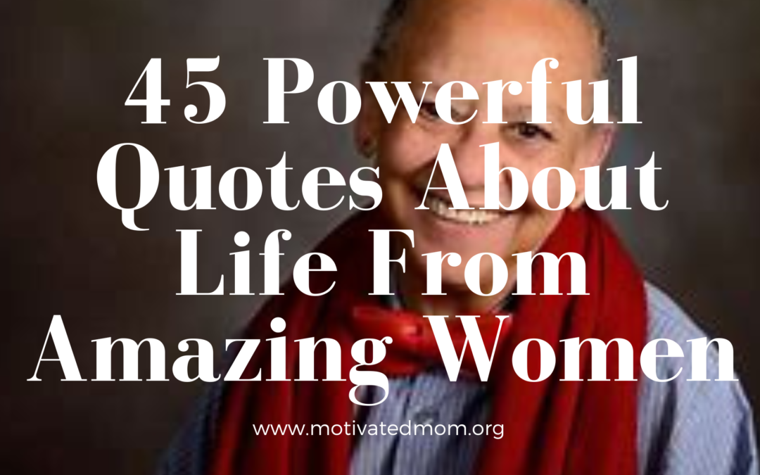 45 Powerful Quotes About Life From Amazing Women