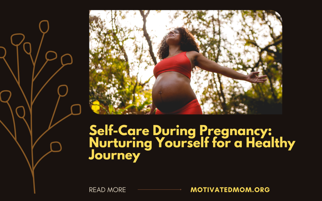 Self-Care During Pregnancy: Nurturing Yourself for a Healthy Journey