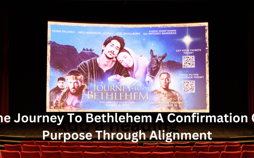 The Journey To Bethlehem A Confirmation Of Purpose Through Alignment