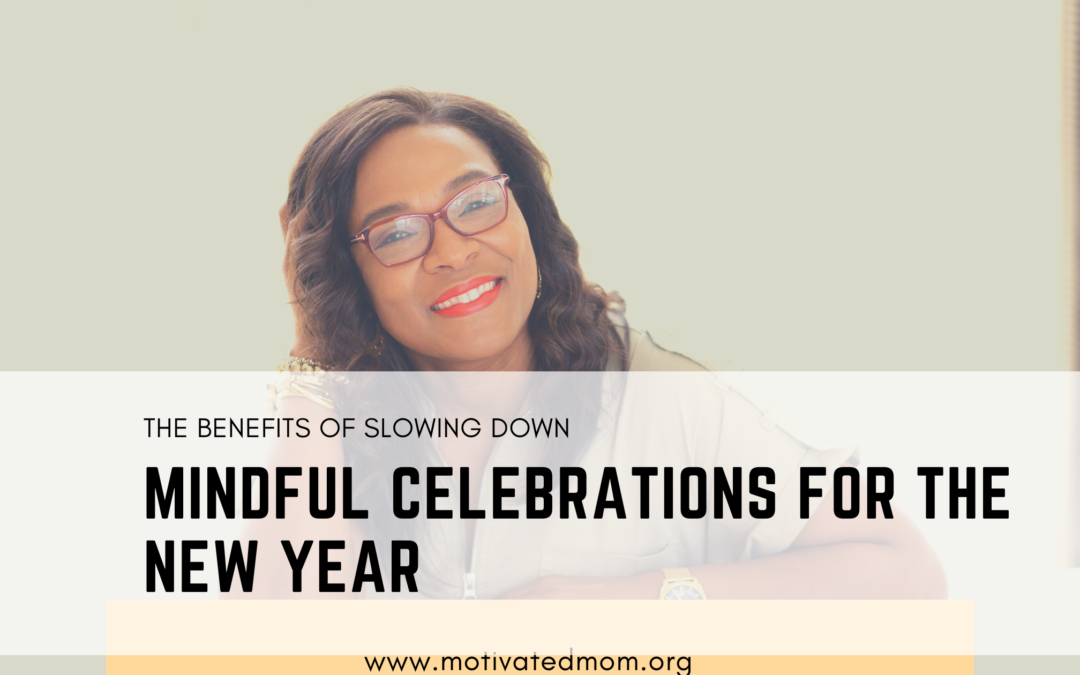 The Benefits of Slowing Down: Mindful Celebrations for the New Year