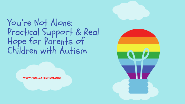 You’re Not Alone: Practical Support & Real Hope for Parents of a Child with Autism