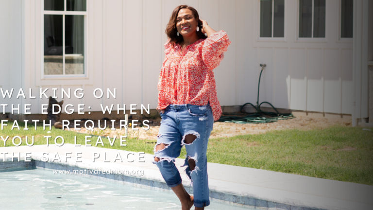 Walking on the Edge: When Faith Requires You to Leave the Safe Place