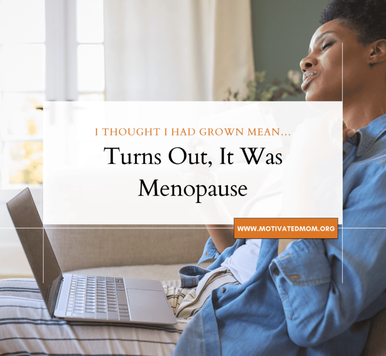 I Thought I Had Grown Mean… Turns Out, It Was Menopause
